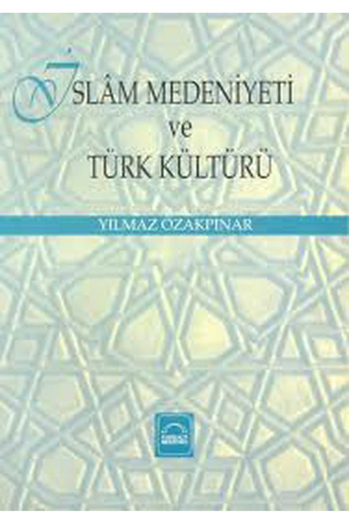 İslam Medeniyeti Ve Türk Kültürü - Prof. Dr. Yılmaz Özakpınar (1997 Basım) kitap kapağı
