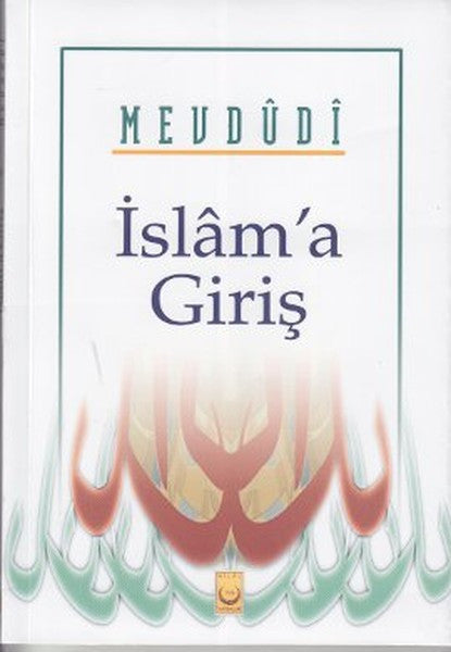 Hilal Yayınları İslam'a Giriş - Seyyid Ebu'l-A'la el-Mevdudi kitap kapağı