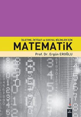İşletme, İktisat ve Sosyal Bilimler İçin Matematik - Doç. Dr. Ergün Eroğlu kitap kapağı