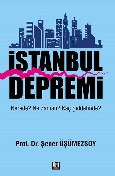 İstanbul Depremi Nerede? Ne zaman? Kaç Şiddetinde? - Prof. Dr. Şener Üşümezsoy kitap kapağı