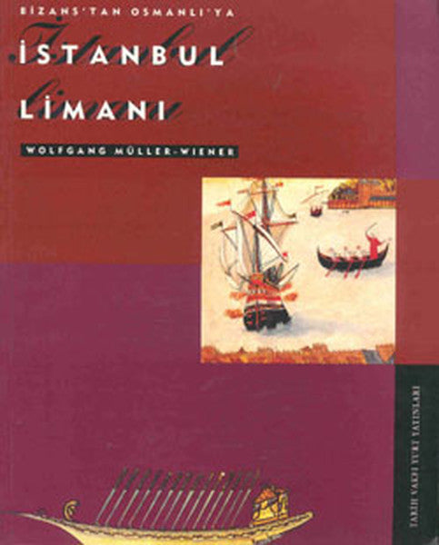 Bizans' tan Osmanlı' ya İstanbul Limanı - Wolfgang Müller-Wiener kitap kapağı