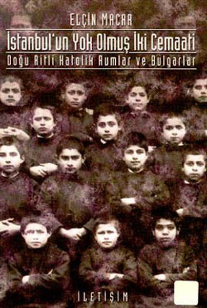 İstanbul'un Yok Olmuş İki Cemaati Doğu Ritli Katolik Rumlar ve Bulgular - Elçin Macar kitap kapağı