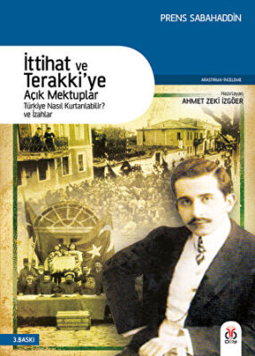 İttihat ve Terakki'ye Açık Mektuplar Türkiye Nasıl Kurtarılabilir? ve İzahlar - Prens Sabahattin kitap kapağı