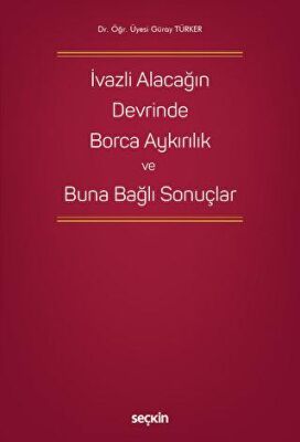 İvazlı Alacağın Devrinde Borca Aykırılık ve Buna Bağlı Sonuçlar - Güray Türker kitap kapağı
