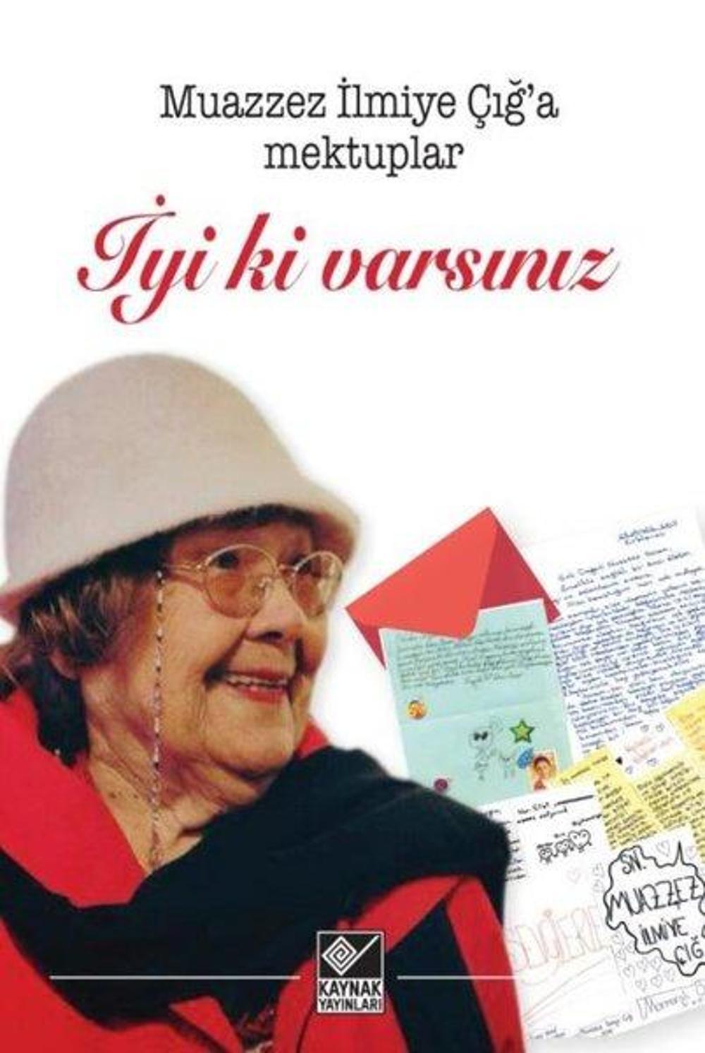 İyi ki Varsınız-Muazzez İlmiye Çığ'a Mektuplar | Kaynak Yayınları