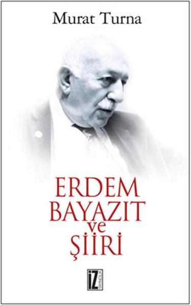 Erdem Bayazıt ve Şiiri | İz Yayıncılık - Biyografi Dizisi (İnce Kapak)  - Resim 1