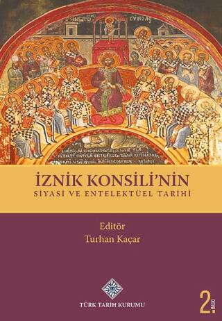 İznik Konsili`nin Siyasi ve Entelektüel Tarihi - Turhan Kaçar kitap kapağı