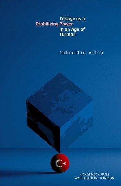 Türkiye as a Stabilizing Power in an Age of Turmoil | Academica Press (Ciltli)  - Resim 1