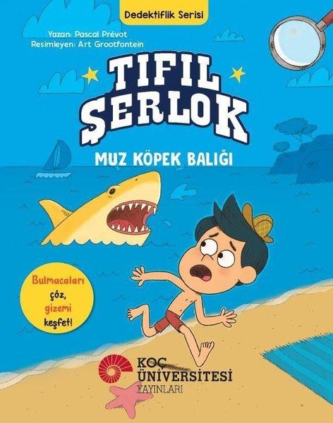 Tıfıl Şerlok Muz Köpek Balığı - Dedektiflik Serisi | Koç Üniversitesi Yayınları (İnce Kapak)  - Resim 1