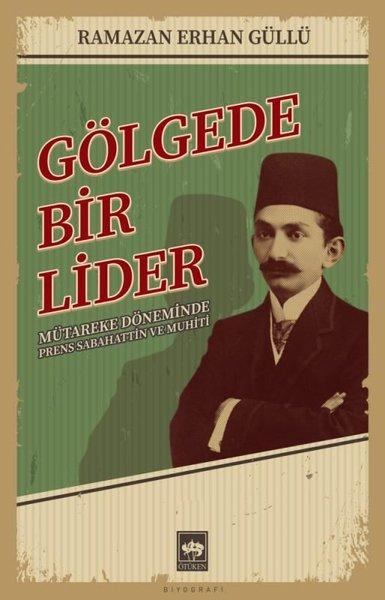 Gölgede Bir Lider - Mütareke Döneminde Prens Sabahattin ve Muhiti | Ötüken Neşriyat (İnce Kapak)  - Resim 1