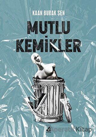 Mutlu Kemikler - Kaan Burak Şen - Küsurat Yayınları