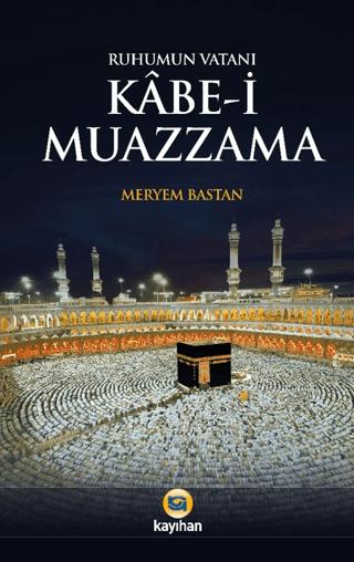 Ruhumun Vatanı Kabe-i Muazzama