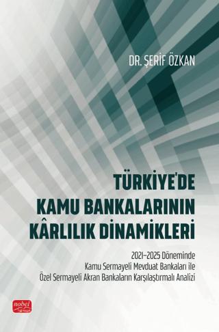 Türkiye'de Kamu Bankalarının Kârlılık Dinamikleri | Nobel Bilimsel Eserler (Ciltsiz)  - Resim 1