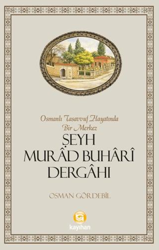 Osmanlı Tasavvuf Hayatında Bir Merkez Şeyh Murad Buhari Dergahı | Kayıhan Yayınları (Ciltsiz)  - Resim 1