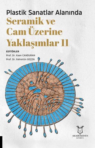 Plastik Sanatlar Alanında Seramik ve Cam Üzerine Yaklaşımlar 11 | Akademisyen Kitabevi (Ciltsiz)  - Resim 1