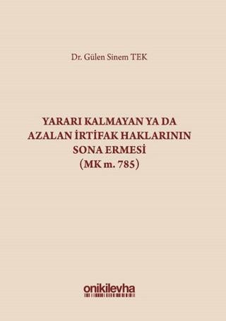 Yararı Kalmayan ya da Azalan İrtifak Haklarının Sona Ermesi (MK m. 785)