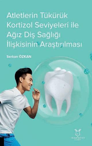 Atletlerin Tükürük Kortizol Seviyeleri İle Ağız Diş Sağlığı İlişkisinin Araştırılması | Akademisyen Kitabevi (Ciltsiz)  - Resim 1