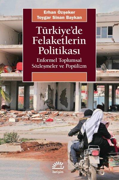 Türkiye'de Felaketlerin Politikası - Enformel Toplumsal Sözleşmeler ve Popülizm | İletişim Yayınları (İnce Kapak)  - Resim 1