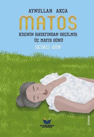 Matos - Kişinin Hayatından Seçilmiş Üç Mayıs Günü | Elfene Dünya Yayıncılık (Ciltsiz)  - Resim 1