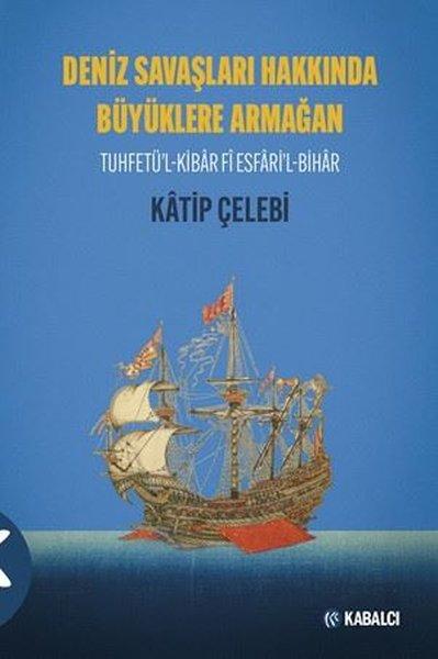 Deniz Savaşları Hakkında Büyüklere Armağan - Tuhfetü'l-Kibar Fi Esfari'l-Bihar | Kabalcı Yayınevi (İnce Kapak)  - Resim 1