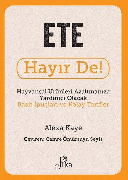 Ete Hayır De! Hayvansal Ürünleri Azaltmanıza Yardımcı Olacak Basit İpuçları ve Kolay Tarifler | Pika (İnce Kapak)  - Resim 1