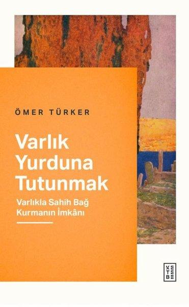 Varlık Yurduna Tutunmak - Varlıkla Sahih Bağ Kurmanın İmkanı | Ketebe (İnce Kapak)  - Resim 1