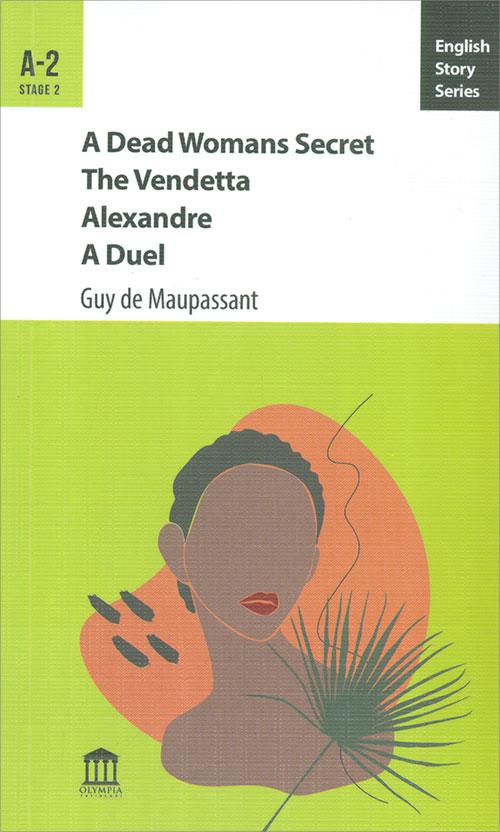 A Dead Womans Secret The Vandetta Alexandre A Duel A-2 - Guy de Maupassant - Olympia Yayınları