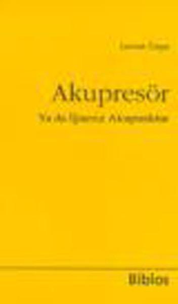 Akupresör ya da İğnesiz Akupunktur | Biblos - Sağlık Dizisi (İnce Kapak)  - Resim 1