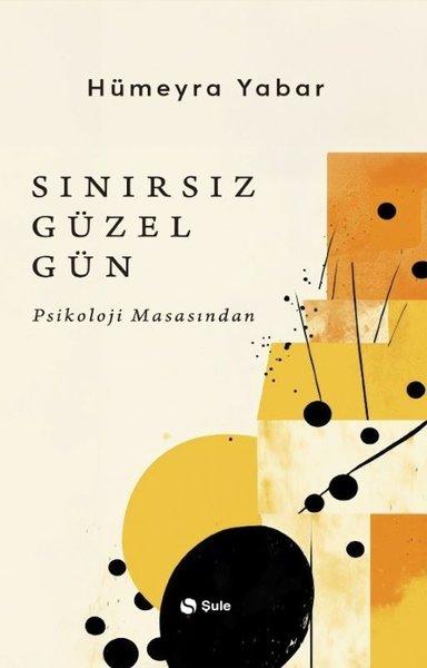 Sınırsız Güzel Gün - Psikoloji Masasından | Şule Yayınları (İnce Kapak)  - Resim 1