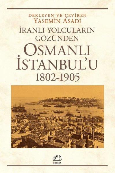 Osmanlı İstanbul'u 1802-1905 - İranlı Yolcuların Gözünden | İletişim Yayınları (İnce Kapak)  - Resim 1