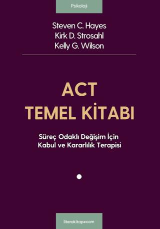 ACT Temel Kitabı: Süreç Odaklı Değişim İçin Kabul ve Kararlılık Terapisi | Litera Yayıncılık (Ciltli)  - Resim 1