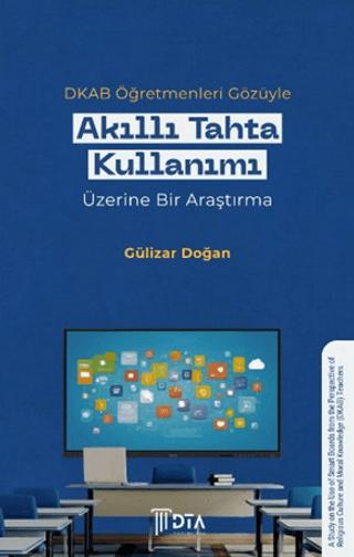 DKAB Öğretmenleri Gözüyle Akıllı Tahta Kullanımı Üzerine Bir Araştırma | DTA Yayıncılık (Ciltsiz)  - Resim 1