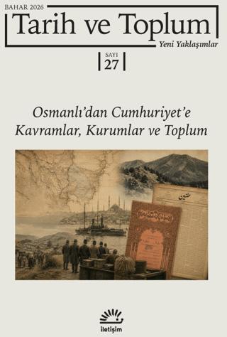 Tarih ve Toplum Yeni Yaklaşımlar Sayı: 27 - Bahar 2026 | İletişim Yayınevi (Ciltsiz)  - Resim 1