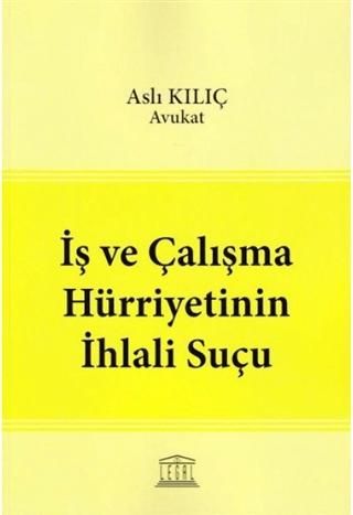 İş ve Çalışma Hürriyetinin İhlali Suçu | Legal Yayıncılık (Ciltsiz)  - Resim 1