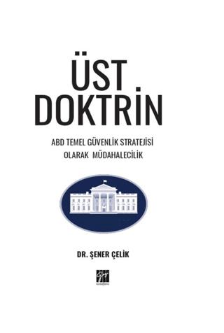 Üst Doktrin ABD Temel Güvenlik Stratejisi Olarak Müdahalecilik | Gazi Kitabevi (Ciltsiz)  - Resim 1