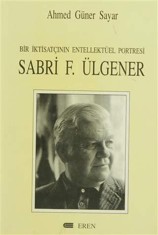 Bir İktisatçının Entellektüel Portresi: Sabri F. Ülgener | Eren Yayıncılık (Ciltsiz)  - Resim 1