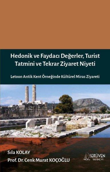 Hedonik ve Faydacı Değerler Turist Tatmini ve Tekrar Ziyaret Niyeti - Letoon Antik Kent Örneğinde Kültürel Miras Ziyareti | Serüven Yayınevi (İnce Kapak)  - Resim 1