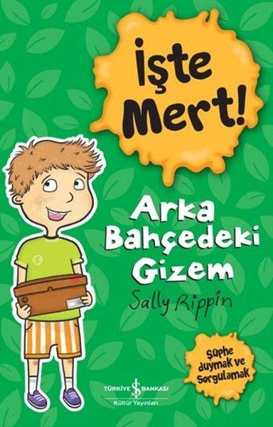 İşte Mert! Arka Bahçedeki Gizem - Şüphe Duymak ve Sorgulamak | İş Bankası Kültür Yayınları (İnce Kapak)  - Resim 1