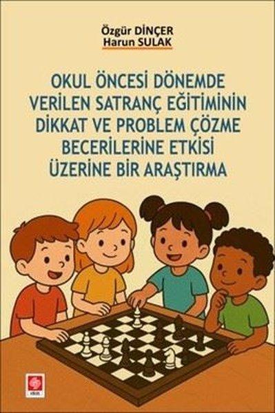 Okul Öncesi Dönemde Verilen Satranç Eğitiminin Dikkat ve Problem Çözme Becerilerine Etkisi Üzerine B | Ekin Basım Yayın (İnce Kapak)  - Resim 1