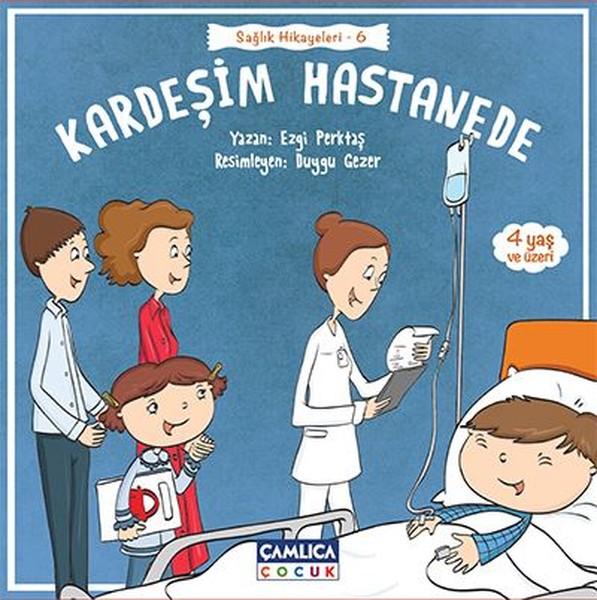 Kardeşim Hastanede-Sağlık Hikayeleri 6 | Çamlıca Çocuk Yayınları (İnce Kapak)  - Resim 1