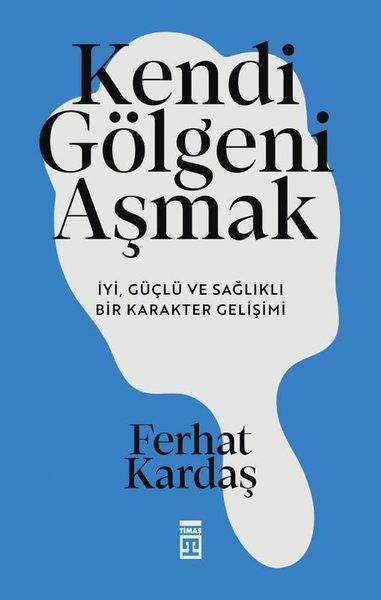 Kendi Gölgeni Aşmak - İyi Güçlü ve Sağlıklı Bir Karakter Gelişimi | Timaş Yayınları (İnce Kapak)  - Resim 1