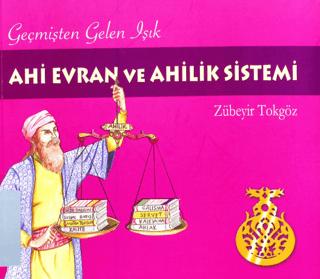 Geçmişten Gelen Işık Ahi Evran ve Ahilik Sistemi