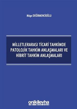 Milletlerarası Ticari Tahkimde Patolojik Tahkim Anlaşmaları ve Hibrit Tahkim Anlaşmaları | On İki Levha Yayınları (Ciltsiz)  - Resim 1