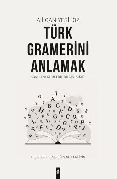 Türk Gramerini Anlamak: Konu Anlatımlı Dil Bilgisi Kitabı - YKS - LGS - KPSS Öğrencileri İçin | Logo Yayınevi (İnce Kapak)  - Resim 1