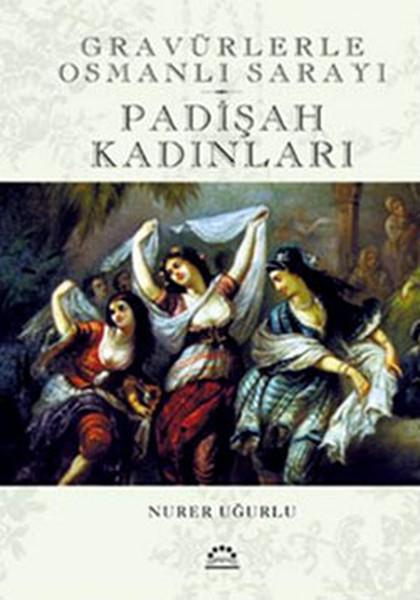 Padişah Kadınları - Gravürlerle Osmanlı Sarayı | Örgün Yayınları - Tarih Dizisi (Ciltli)  - Resim 1