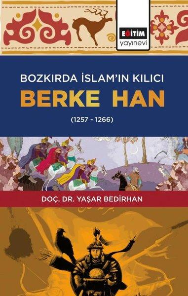 Bozkırda İslamın Kılıcı: Berke Han 1257 - 1266 | Eğitim Yayınevi (İnce Kapak)  - Resim 1