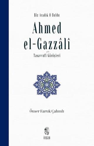 Biz Aradık O Buldu Ahmed el-Gazzali ve Tasavvufi Görüşleri
