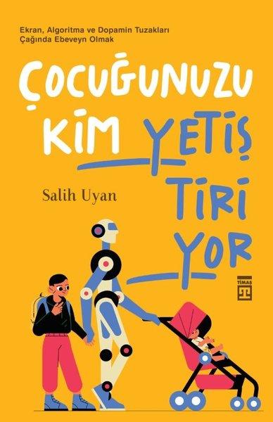 Çocuğunuzu Kim Yetiştiriyor - Ekran Algoritma ve Dopamin Tuzakları Çağında Ebeveyn Olmak | Timaş Yayınları (İnce Kapak)  - Resim 1