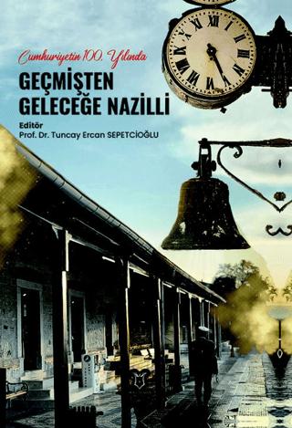 Cumhuriyetin 100. Yılında Geçmişten Geleceğe Nazilli | Akademisyen Kitabevi (Ciltsiz)  - Resim 1