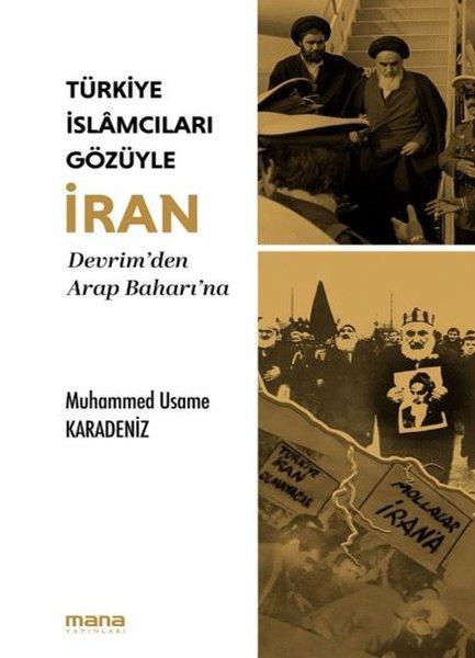 Türkiye İslamcıları Gözüyle İran - Devrim'den Arap Baharı'na | Mana Yayınları (İnce Kapak)  - Resim 1